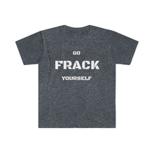 Load image into Gallery viewer, Go Frack Yourself Unearth White Text Unisex Softstyle T-Shirt