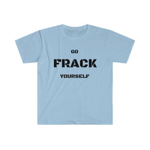Load image into Gallery viewer, Go Frack Yourself Unearth Black Text Unisex Softstyle T-Shirt