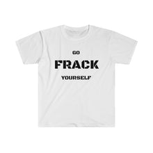 Load image into Gallery viewer, Go Frack Yourself Unearth Black Text Unisex Softstyle T-Shirt