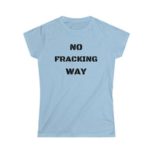 Load image into Gallery viewer, No Fracking Way Unearth Women's Black Text Softstyle Tee
