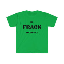 Load image into Gallery viewer, Go Frack Yourself Unearth Black Text Unisex Softstyle T-Shirt