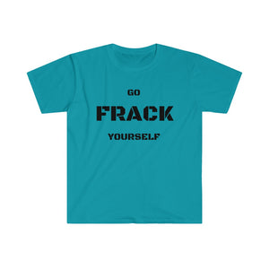 Go Frack Yourself Unearth Black Text Unisex Softstyle T-Shirt