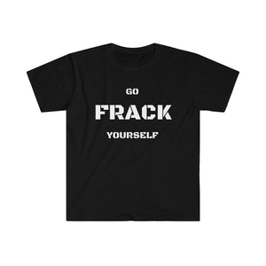 Go Frack Yourself Unearth White Text Unisex Softstyle T-Shirt