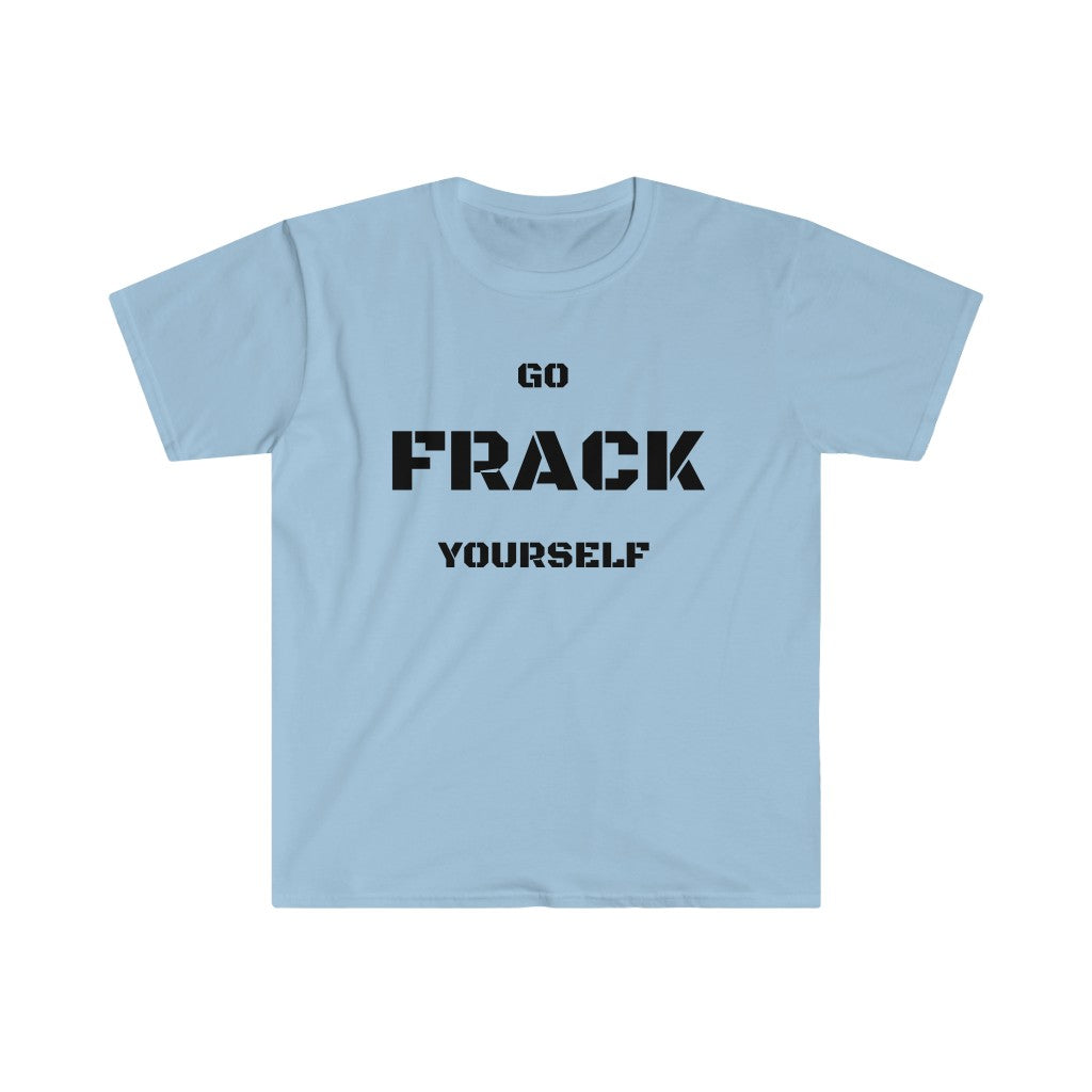 Go Frack Yourself Unearth Black Text Unisex Softstyle T-Shirt