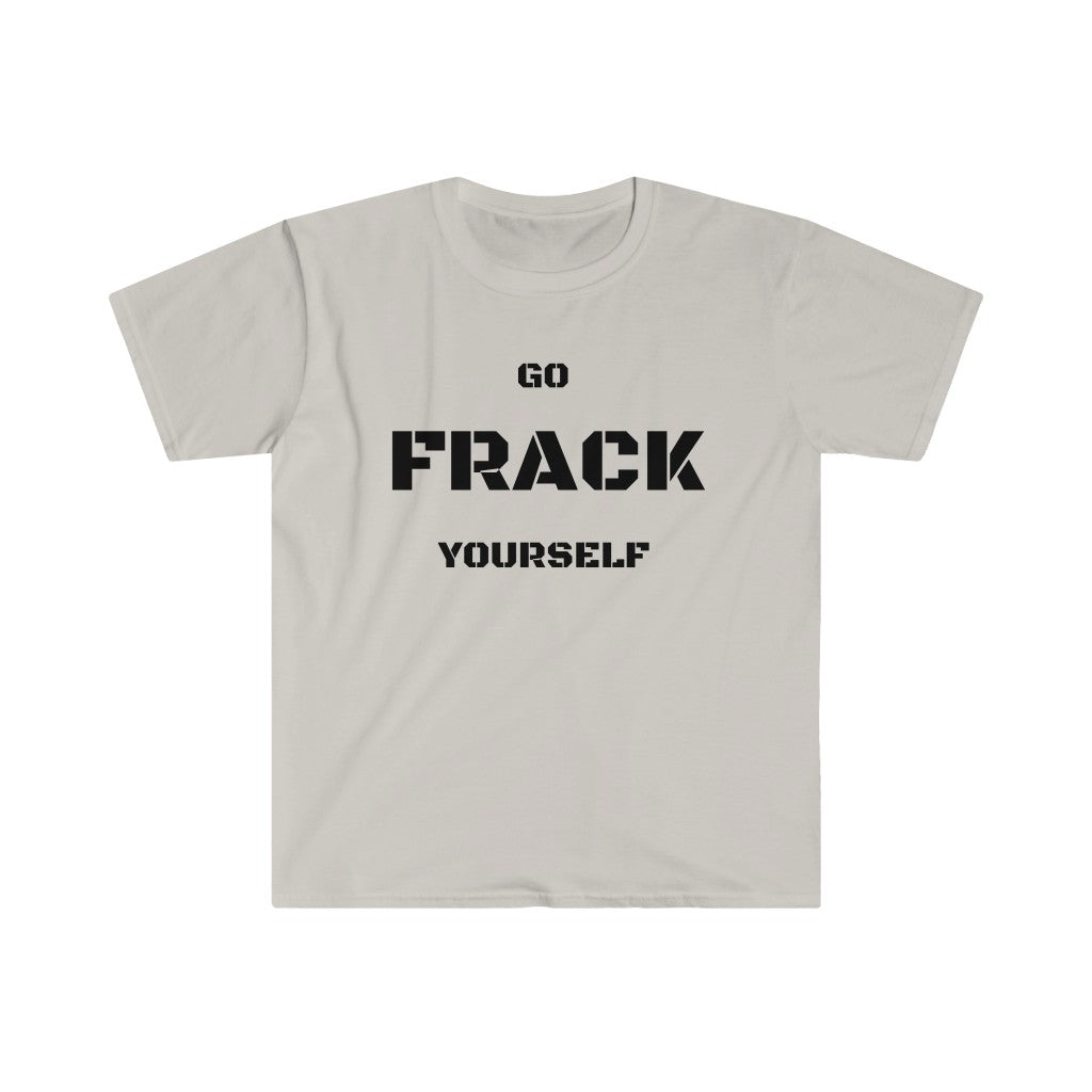 Go Frack Yourself Unearth Black Text Unisex Softstyle T-Shirt