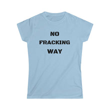 Load image into Gallery viewer, No Fracking Way Unearth Women&#39;s Black Text Softstyle Tee
