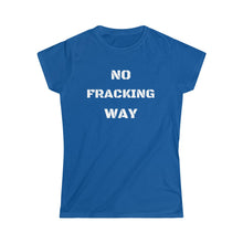 Load image into Gallery viewer, No Fracking Way Unearth Women&#39;s White Text Softstyle Tee
