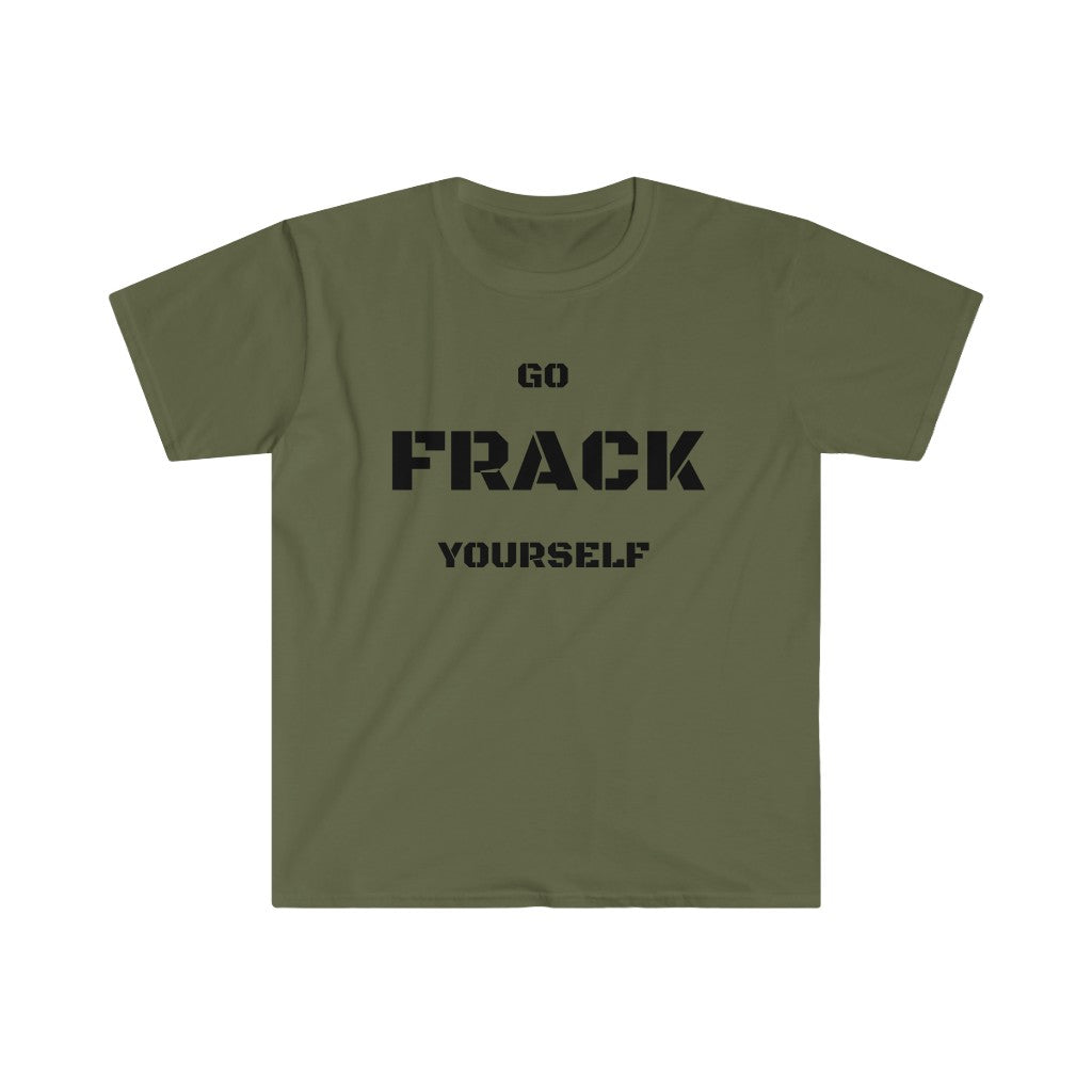 Go Frack Yourself Unearth Black Text Unisex Softstyle T-Shirt