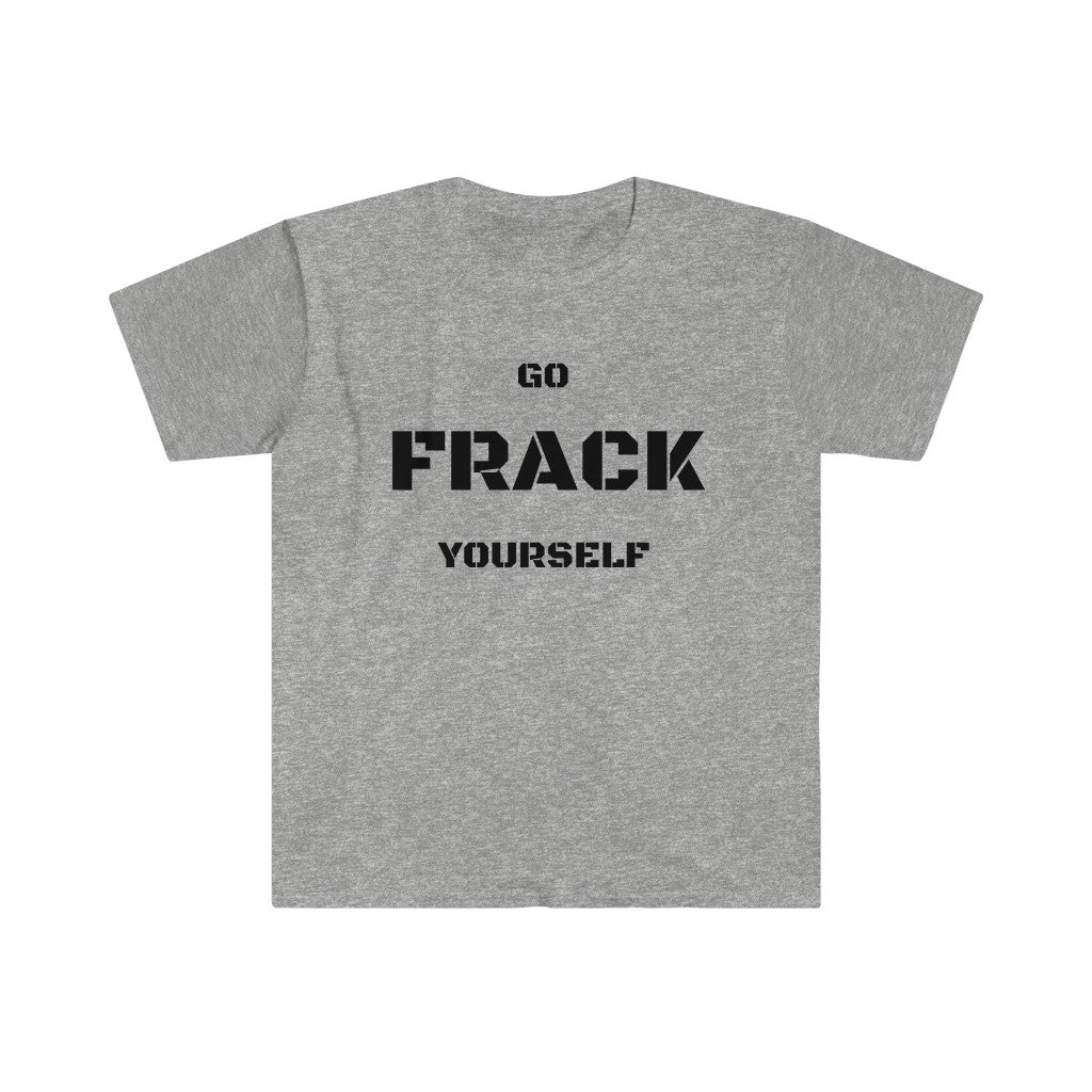 Go Frack Yourself Unearth Black Text Unisex Softstyle T-Shirt