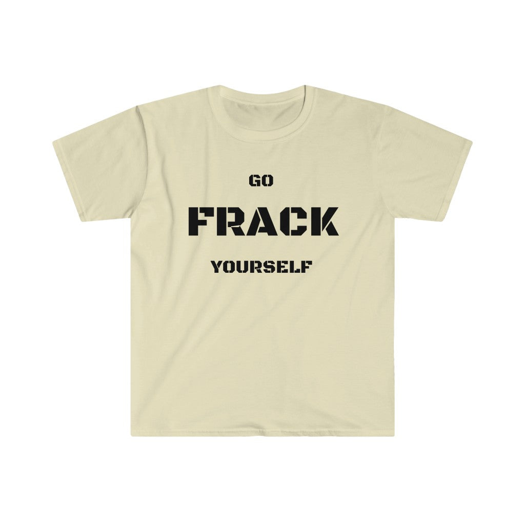 Go Frack Yourself Unearth Black Text Unisex Softstyle T-Shirt