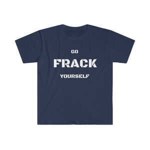 Go Frack Yourself Unearth White Text Unisex Softstyle T-Shirt